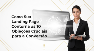 Empresária feliz ao lado do Texto "Como Sua Landing Page Contorna as 10 Objeções Cruciais para a Conversão" - TX Marketing - João Rosacruz
